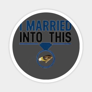 I Married Into This Eagles Funny Design Quote Tee Magnet